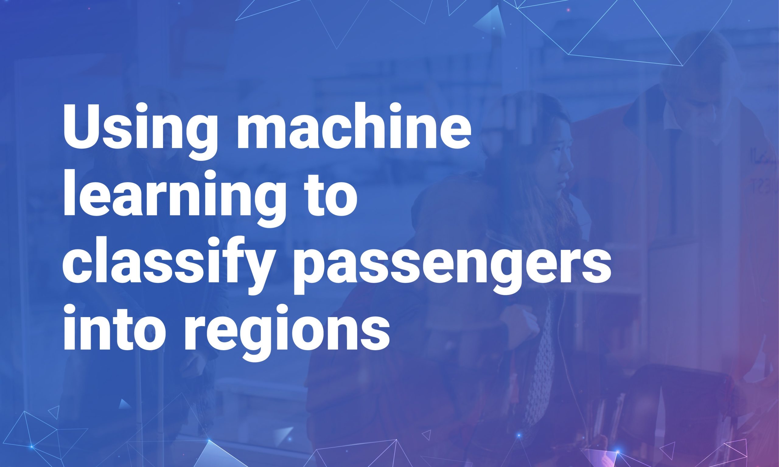 Blog Using machine learning to classify passengers into regions